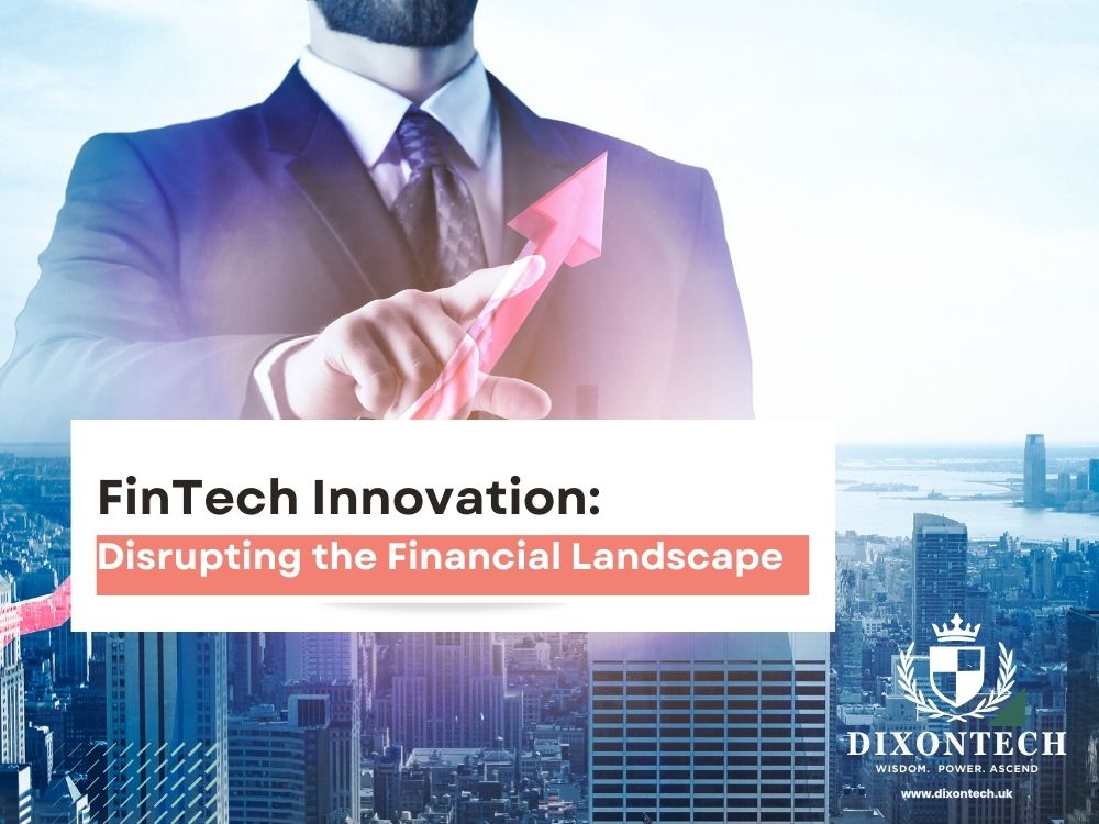 FinTech Innovation: Disrupting the Financial Landscape
